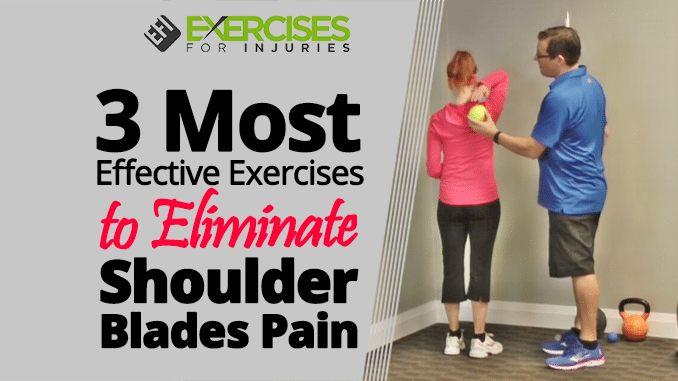 3 Most Effective Exercises To Eliminate Shoulder Blades Pain