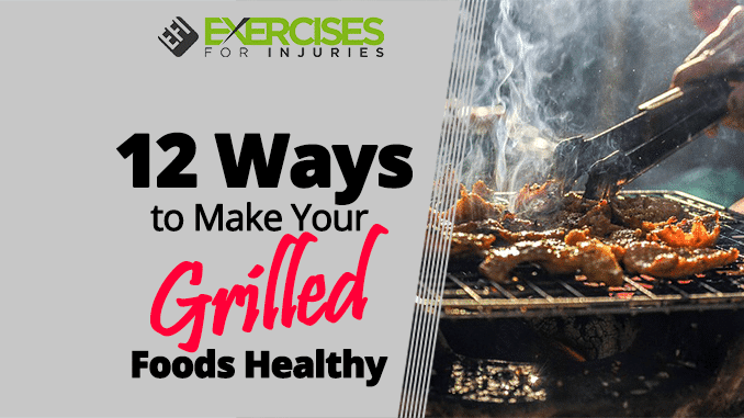 12 Ways to Make Your Grilled Foods Healthy