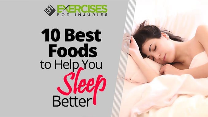 10 Best Foods To Help You Sleep Better Exercises For Injuries