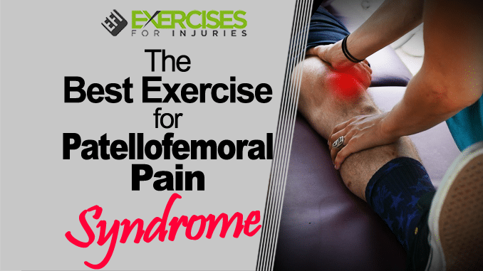 The Best Exercise For Patellofemoral Pain Syndrome Exercises For Injuries