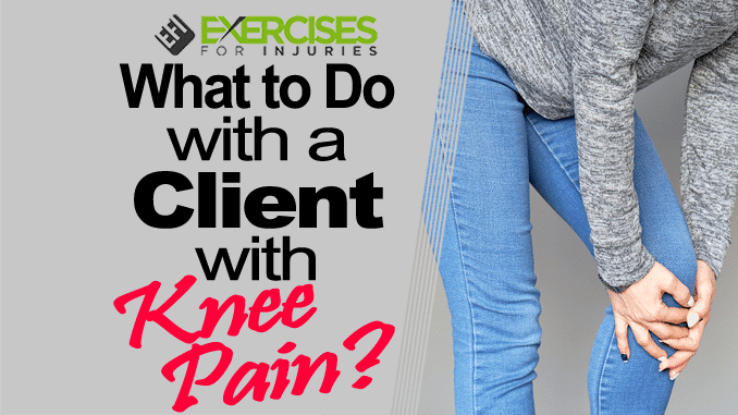 What to Do with a Client with Knee Pain