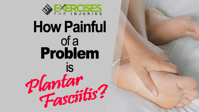 How Painful of a Problem is Plantar Fasciitis