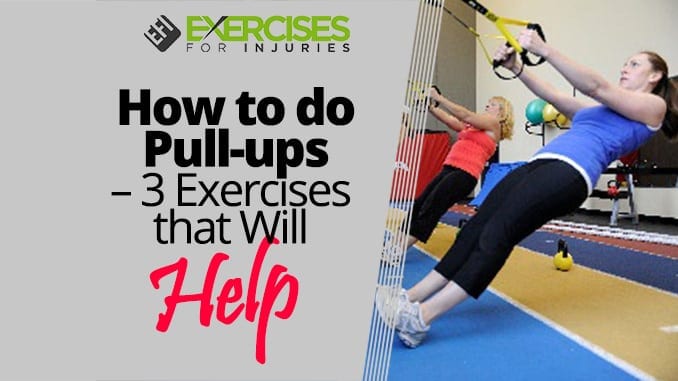 How to do Pull-ups - 3 Exercises that Will Help - Exercises For Injuries