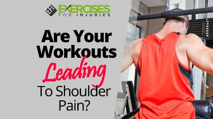 Are Your Workouts Leading To Shoulder Pain