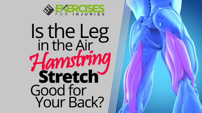 Is the Leg in the Air Hamstring Stretch Good for Your Back
