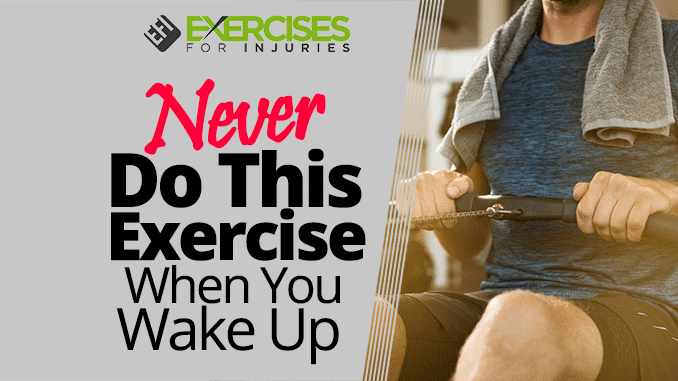 NEVER do this exercise when you wake up