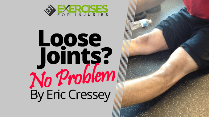 Loose Joints No Problem By Eric Cressey