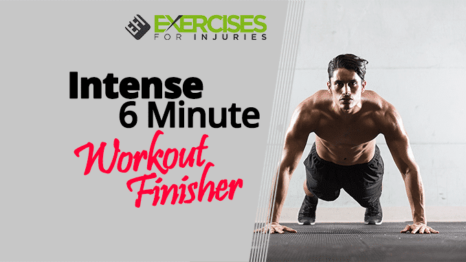 Intense 6 Minute Workout Finisher - Exercises For Injuries