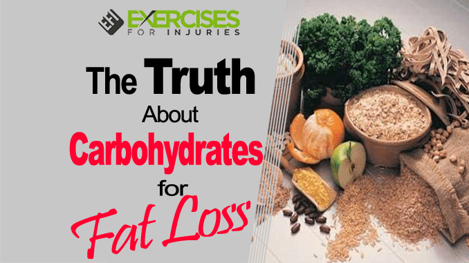 The Truth About Carbohydrates for Fat Loss