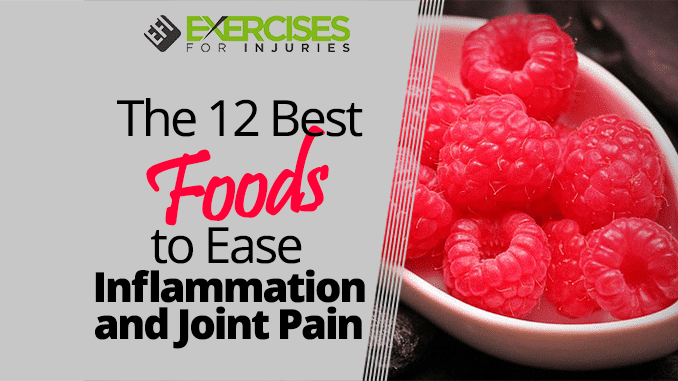 The 12 Best Foods to Ease Inflammation and Joint Pain