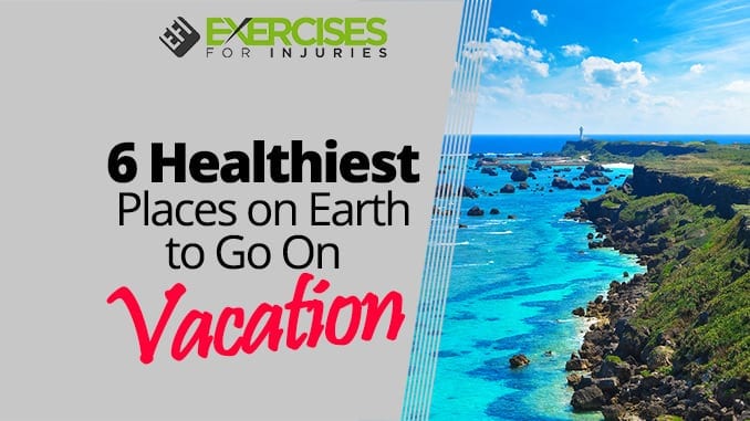 6 Healthiest Places on Earth to Go On Vacation