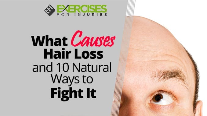 What Causes Hair Loss and 10 Natural Ways to Fight It