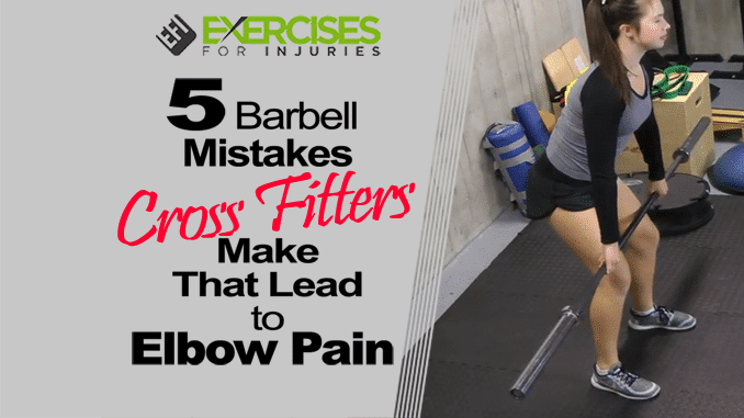 5 Barbell Mistakes Crossfitters Make That Lead to Elbow Pain copy