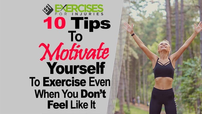 10 Tips to Motivate Yourself to Exercise Even When You Don’t Feel Like It